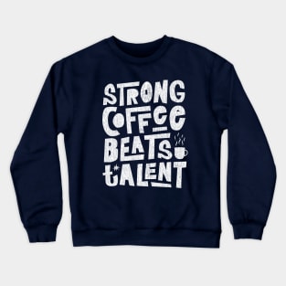 Strong Coffee Beats Talent Crewneck Sweatshirt